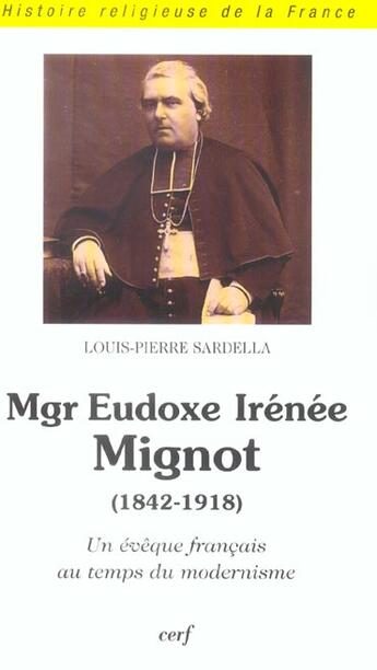 Couverture du livre « Mgr eudoxe irenee mignot (1842-1918) un eveque francais au temps du modernisme » de Sardella L-P. aux éditions Cerf