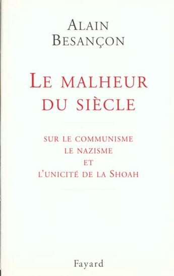 Couverture du livre « Le malheur du siècle : sur le communisme le nazisme et l'unicité de la Shoah » de Alain Besançon aux éditions Fayard