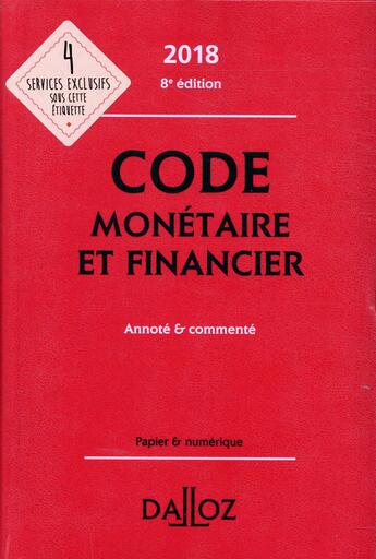 Couverture du livre « Code monétaire et financier annoté et commenté (édition 2018) » de Eric Chevrier et Pascal Pisoni et Jerome Lasserre Capdeville et Michel Storck aux éditions Dalloz