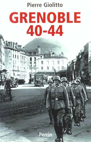 Couverture du livre « Grenoble, 1940-1944 » de Pierre Giolitto aux éditions Perrin