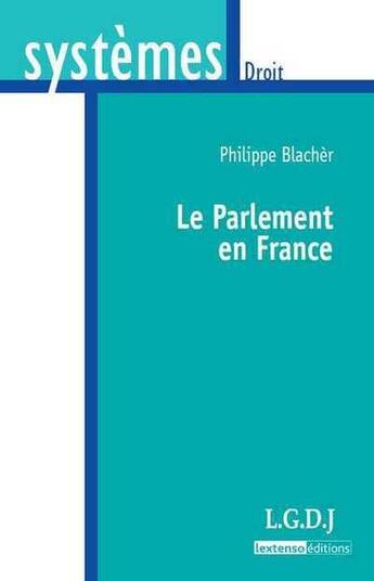 Couverture du livre « Le parlement en France » de Philippe Blacher aux éditions Lgdj