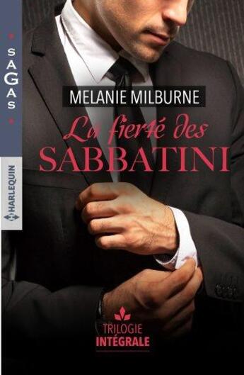 Couverture du livre « La fierté des Sabbatini ; une héritière pour les Sabbatini, un délicieux secret, la mariée du lac » de Melanie Milburne aux éditions Harlequin