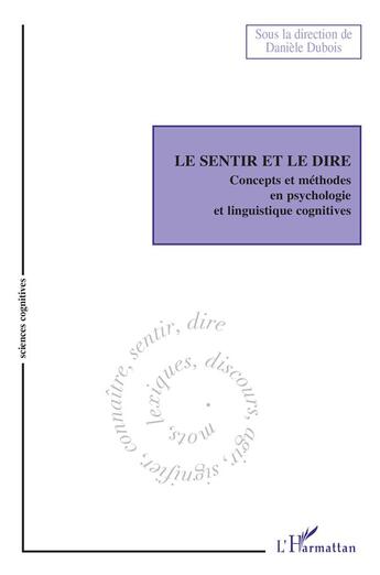 Couverture du livre « Le sentir et le dire ; concepts et méthodes en psychologie et linguistique cognitives » de Daniele Dubois aux éditions L'harmattan