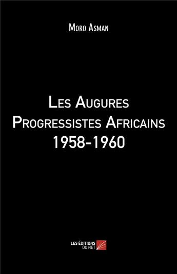 Couverture du livre « Les augures progressistes africains 1958-1960 » de Moro Asman aux éditions Editions Du Net