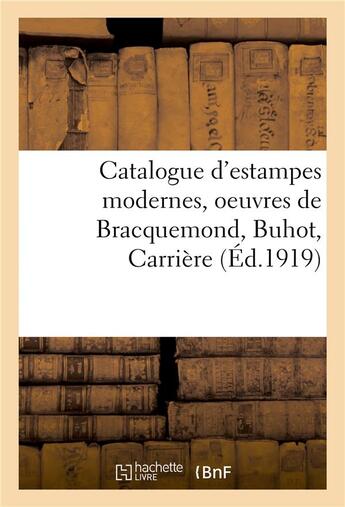 Couverture du livre « Catalogue d'estampes modernes, oeuvres de Bracquemond, Buhot, Carrière » de Loys Delteil aux éditions Hachette Bnf