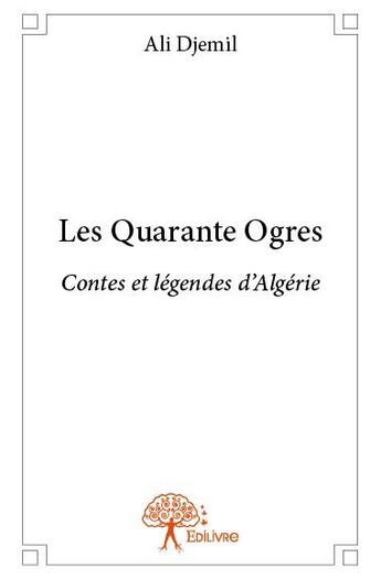 Couverture du livre « Les quarante ogres » de Ali Djemil aux éditions Edilivre