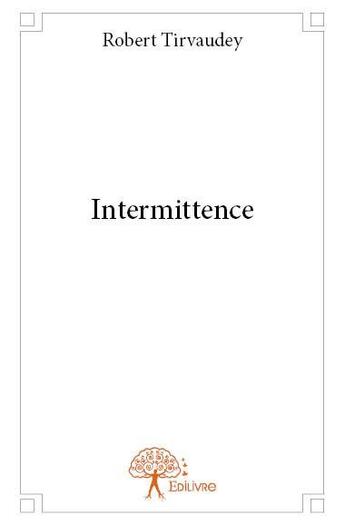 Couverture du livre « Intermittence » de Robert Tirvaudey aux éditions Edilivre