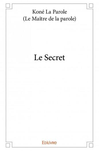 Couverture du livre « Le secret » de Kone La Parole aux éditions Edilivre