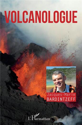 Couverture du livre « Volcanologue » de Jacques-Marie Bardintzeff aux éditions L'harmattan