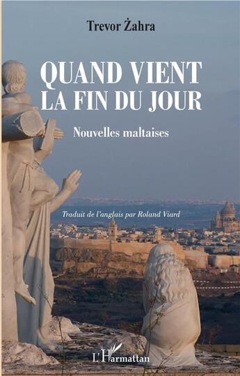 Couverture du livre « Quand vient la fin du jour ; nouvelles maltaises » de Trevor Zahra aux éditions L'harmattan