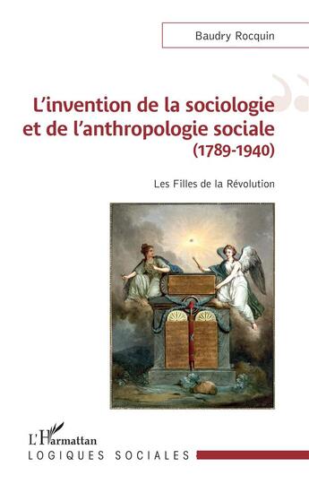 Couverture du livre « L'invention de la sociologie et de l'anthropologie sociale (1789-1940) : les filles de la Révolution » de Baudry Rocquin aux éditions L'harmattan