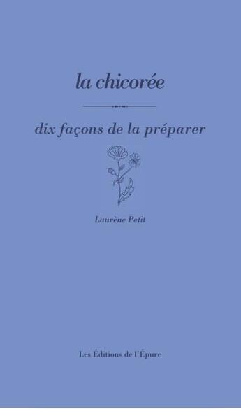 Couverture du livre « Dix façons de le préparer : la chicorée » de Laurene Petit aux éditions Les Editions De L'epure