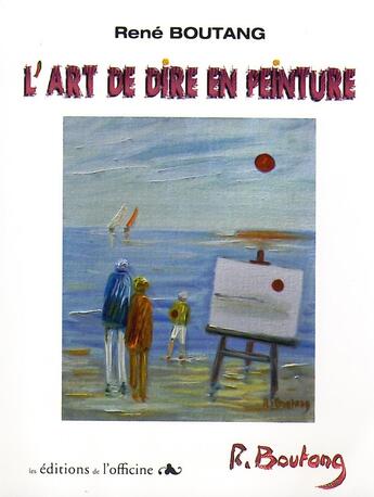 Couverture du livre « L'art de dire en peinture » de Rene Boutang aux éditions L'officine