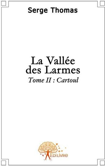 Couverture du livre « La vallée des larmes Tome 2 ; Cartoul » de Serge Thomas aux éditions Edilivre