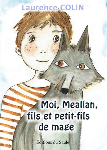 Couverture du livre « Moi, meallan, fils et petit-fils de mage » de Laurence Colin aux éditions Editions Du Saule