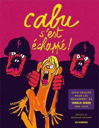 Couverture du livre « Cabu s'est échappé ! 1000 dessins pour les Echappés de Charlie Hebdo, 1969-2015 » de Cabu aux éditions Les Echappes