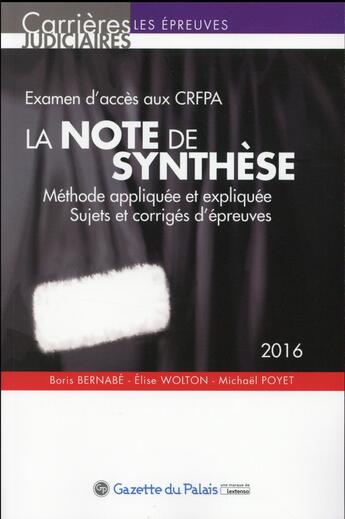 Couverture du livre « La note de synthèse 2016 ; examen d'accès aux CRFPA » de Boris Bernabe et Elise Wolton et Poyet Michael aux éditions La Gazette Du Palais