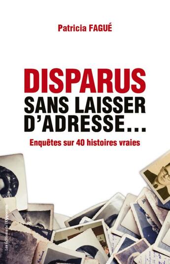 Couverture du livre « Disparus sans laisser d'adresse : Enquêtes sur 35 histoires vraies » de Patricia Fague aux éditions Les Editions De L'opportun