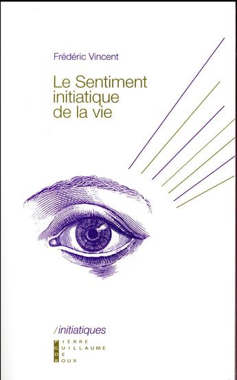 Couverture du livre « Le sentiment initiatique de la vie ; du vertige métaphysique à la construction de soi » de Frederic Vincent aux éditions Pierre-guillaume De Roux