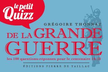 Couverture du livre « Le petit quizz de la grande guerre » de Gregoire Thonnat aux éditions Editions Pierre De Taillac