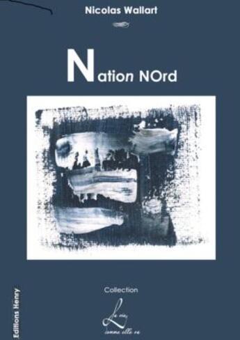 Couverture du livre « Nation nord » de Nicolas Wallart aux éditions Editions Henry