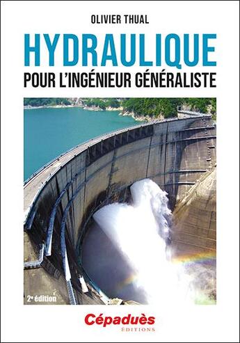 Couverture du livre « Hydraulique pour l'ingénieur généraliste (2e édition) » de Olivier Thual aux éditions Cepadues