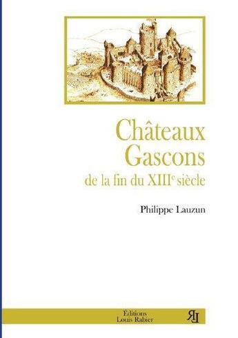 Couverture du livre « Château gascons de la fin du XIIIe siècle » de Philippe Lauzun aux éditions Louis Rabier