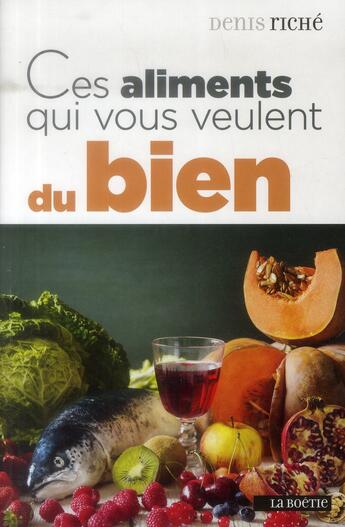 Couverture du livre « Ces aliments qui vous veulent du bien » de Denis Riche aux éditions Editions De La Boetie