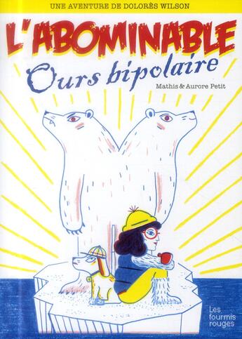 Couverture du livre « Dolores Wilson Tome 4 ; l'abominable ours bipolaire » de Mathis et Aurore Petit aux éditions Les Fourmis Rouges