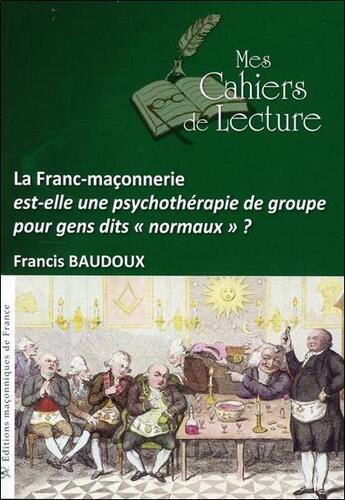 Couverture du livre « La franc-maçonnerie est-elle une psychothérapie de groupe... ? » de Francis Baudoux aux éditions Mes Cahiers De Lecture