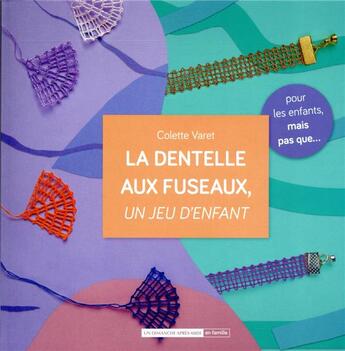 Couverture du livre « La dentelle aux fuseaux, un jeu d'enfant » de Colette Varet aux éditions Un Dimanche Apres-midi