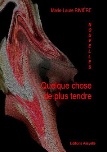 Couverture du livre « Quelque chose de plus tendre » de Marie-Laure Riviere aux éditions Assyelle