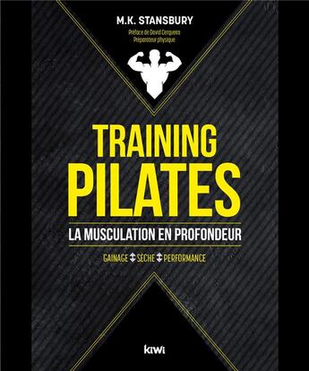 Couverture du livre « Training pilates : la musculation en profondeur ; gainage, sèche, performances » de David Cerqueira et Mollie K. Stansbury aux éditions Kiwi