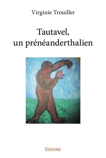 Couverture du livre « Tautavel, un preneanderthalien » de Virginie Trouiller aux éditions Edilivre