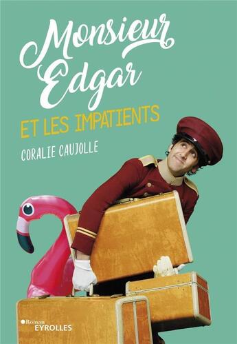 Couverture du livre « Monsieur Edgar et les impatients » de Coralie Caujolle aux éditions Eyrolles