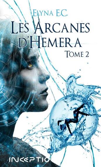 Couverture du livre « Les arcanes d'Hemera Tome 2 » de Elyna E.C. aux éditions Inceptio