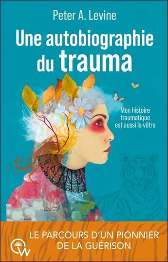 Couverture du livre « Une autobiographie du trauma - mon histoire traumatique est aussi la votre » de Peter A. Levine aux éditions Quantum Way