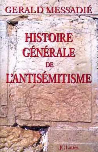 Couverture du livre « Histoire générale de l'antisémitisme » de Gerald Messadié aux éditions Lattes