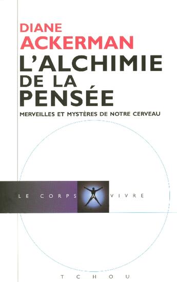 Couverture du livre « L'alchimie de la pensée ; merveilles et splendeurs de notre cerveau » de Diane Ackerman aux éditions Tchou