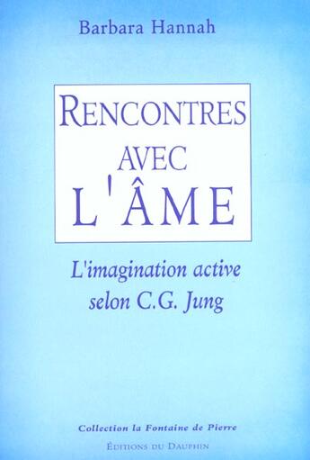 Couverture du livre « Rencontre Avec L'Ame ; L'Imagination Active Selon C-G Jung » de Barbara Hannah aux éditions Dauphin