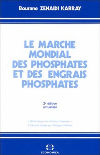 Couverture du livre « Le marché mondial des phosphates et des engrais phosphates (2e édition) » de Bourane Karray Zenaidi aux éditions Economica