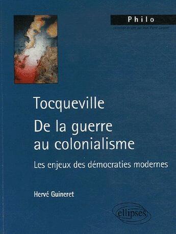 Couverture du livre « Tocqueville : de la guerre au colonialisme, les enjeux » de Guineret aux éditions Ellipses