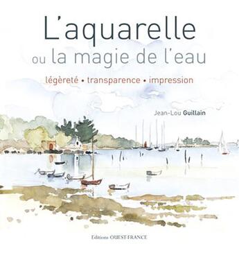 Couverture du livre « L'aquarelle ou la magie de l'eau » de Guillain aux éditions Ouest France