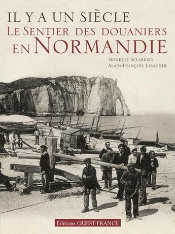 Couverture du livre « Il y a un siècle... le sentier des douaniers en Normandie » de Lesacher/Sclaresky aux éditions Ouest France