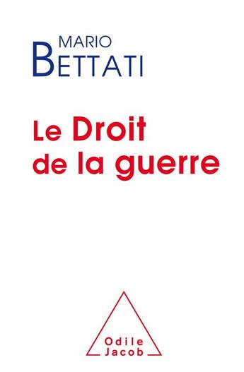 Couverture du livre « Le droit de la guerre » de Mario Bettati aux éditions Odile Jacob