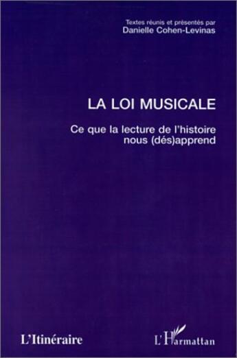 Couverture du livre « La loi musicale ; ce que la lecture de l'histoire nous (dés) apprend » de Danielle Cohen-Levinas aux éditions L'harmattan