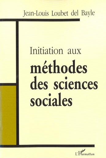 Couverture du livre « Initiation aux méthodes des sciences sociales » de Loubet Del Bayle J-L aux éditions L'harmattan