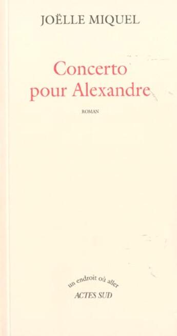 Couverture du livre « Concerto pour alexandre » de Joelle Miquel aux éditions Actes Sud