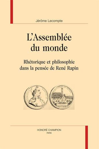 Couverture du livre « L'assemblée du monde ; rhétorique et philosophie dans la pensée de René Rapin » de Jerome Lecompte aux éditions Honore Champion