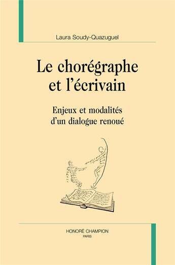 Couverture du livre « Le chorégraphe et l'écrivain : enjeux et modalités d'un dialogue renoué » de Laura Soudy-Quazuguel aux éditions Honore Champion